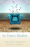 In Time’s Shadow: Stories About Impermanence